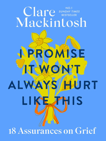 I Promise It Won't Always Hurt Like This: [Hardcover] Mackintosh, Clare
