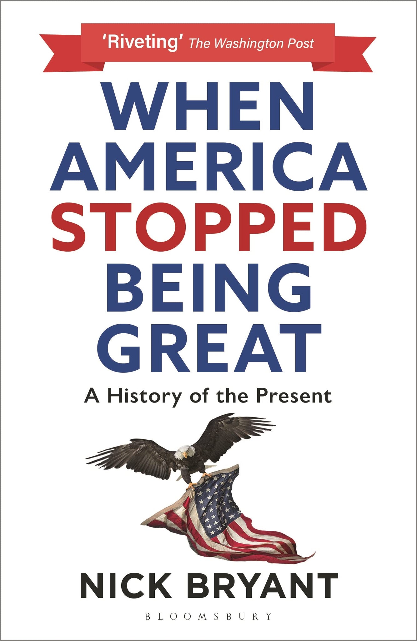 When America Stopped Being Great: A History of the Present [Paperback] Bryant, Nick