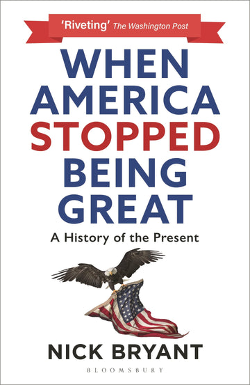 When America Stopped Being Great: A History of the Present [Paperback] Bryant, Nick