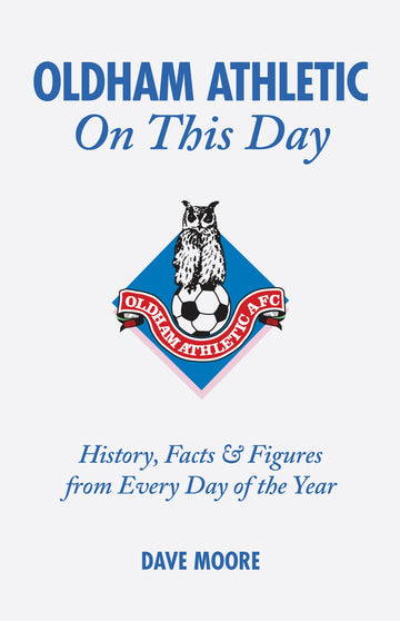 Oldham Athletic On This Day [Hardcover] Dave Moore