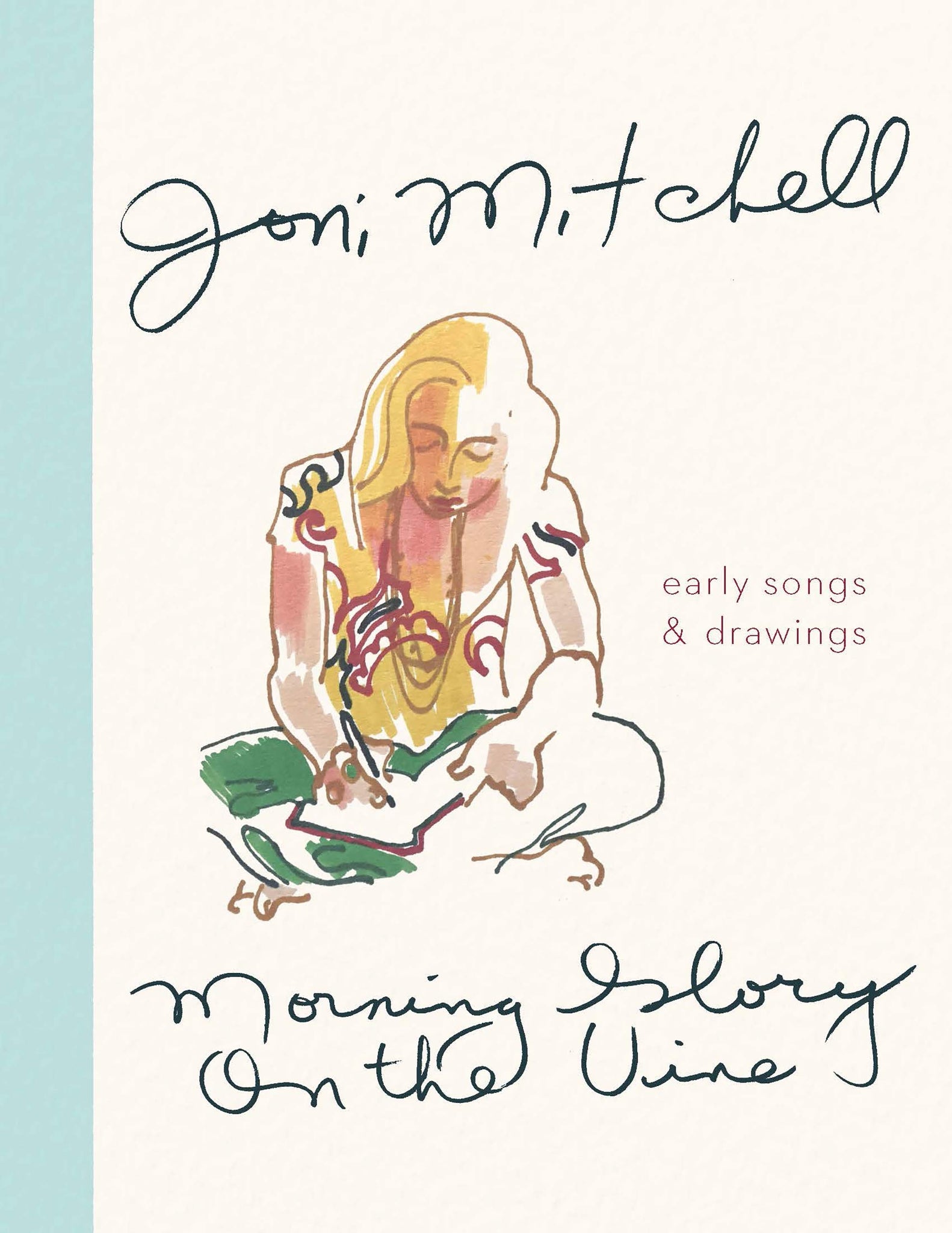 Morning Glory on the Vine: Early Songs and Drawings [Hardcover] Mitchell, Joni