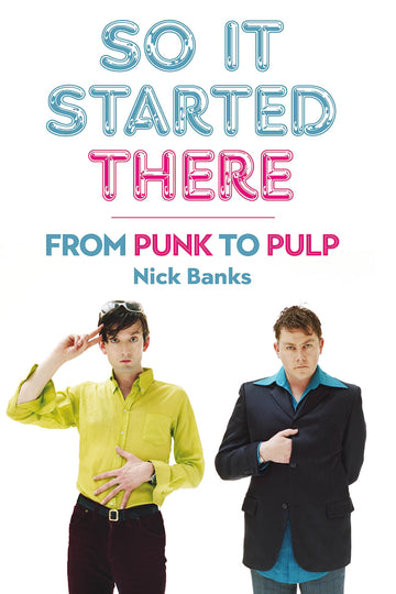 So It Started There: From Punk to Pulp [Paperback] Banks, Nick