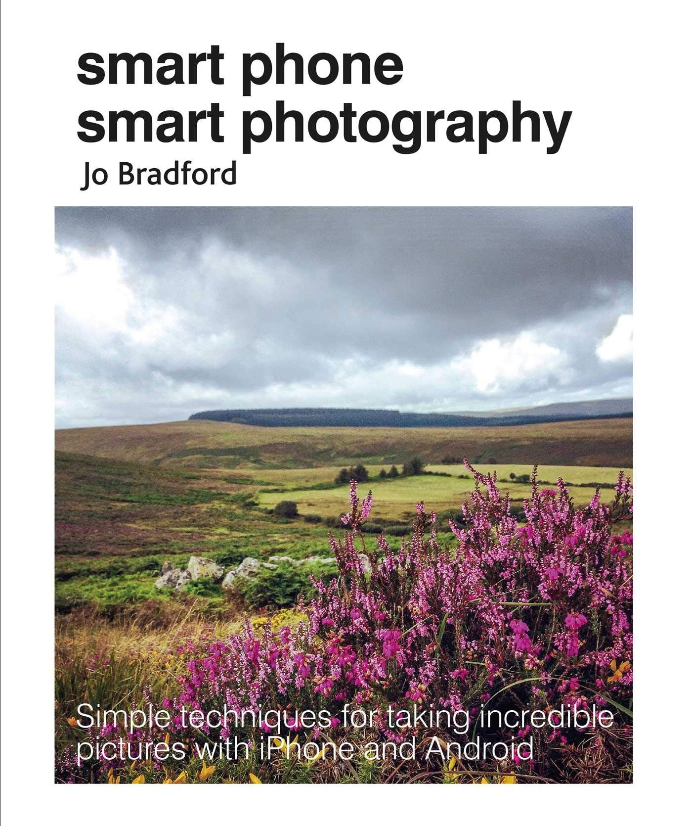 Smart Phone Smart Photography: [Paperback] Bradford, Jo