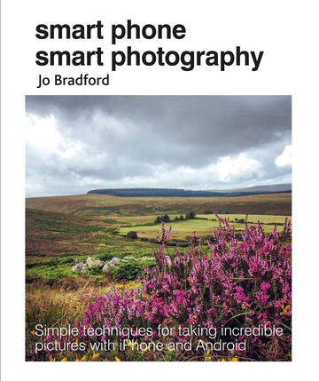 Smart Phone Smart Photography: [Paperback] Bradford, Jo