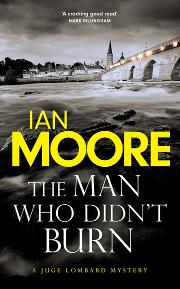 The Man Who Didn't Burn: (A Juge Lombard Mystery 1) [Hardcover] Moore, Ian