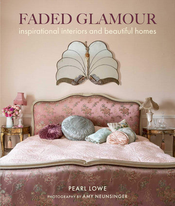 Faded Glamour: Inspirational interiors and beautiful homes [Hardcover] Lowe, Pearl