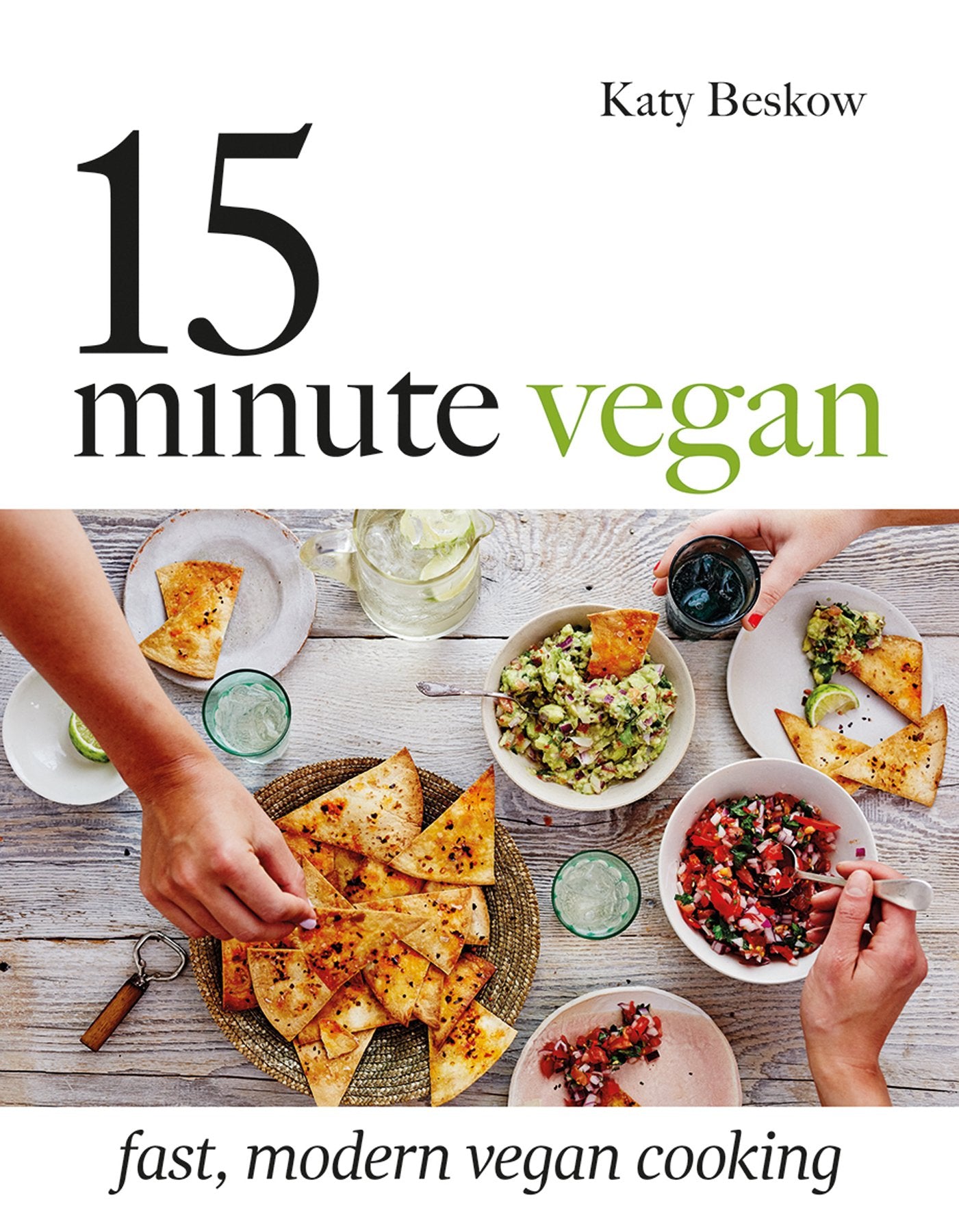 15 Minute Vegan: Fast, modern vegan cooking [Hardcover] Katy Beskow