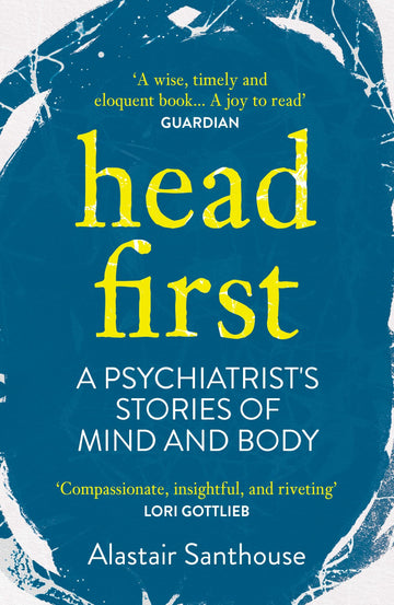 Head First: A Psychiatrist's Stories of Mind and Body [Paperback] Santhouse, Alastair