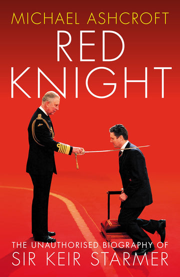 Red Knight: The Unauthorised Biography of Sir Keir Starmer [Hardcover]
