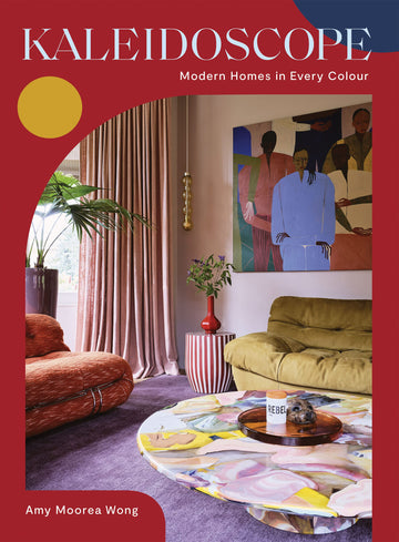 Kaleidoscope: Modern Homes in Every Colour [Hardcover] Moorea Wong, Amy
