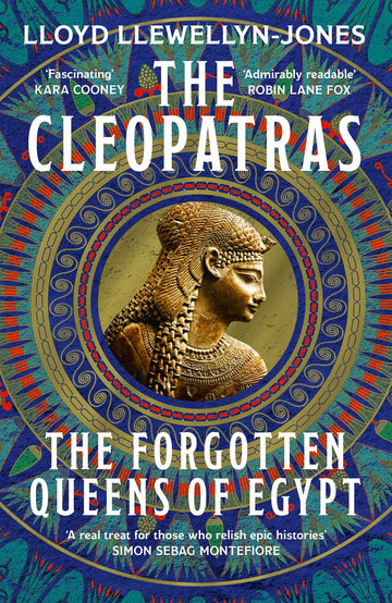 The Cleopatras: Discover the powerful story of the seven queens of Ancient Eg...